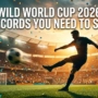Wild World Cup 2026 Records You Need to See