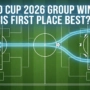 World Cup 2026 Group Winners: Does Finishing First Actually Help?