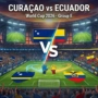 Curaçao vs Ecuador: Can the Smallest Nation at the World Cup Get a Point?
