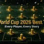 World Cup 2026 Best XI: Every Player, Every Story