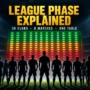 Champions League League Phase Explained