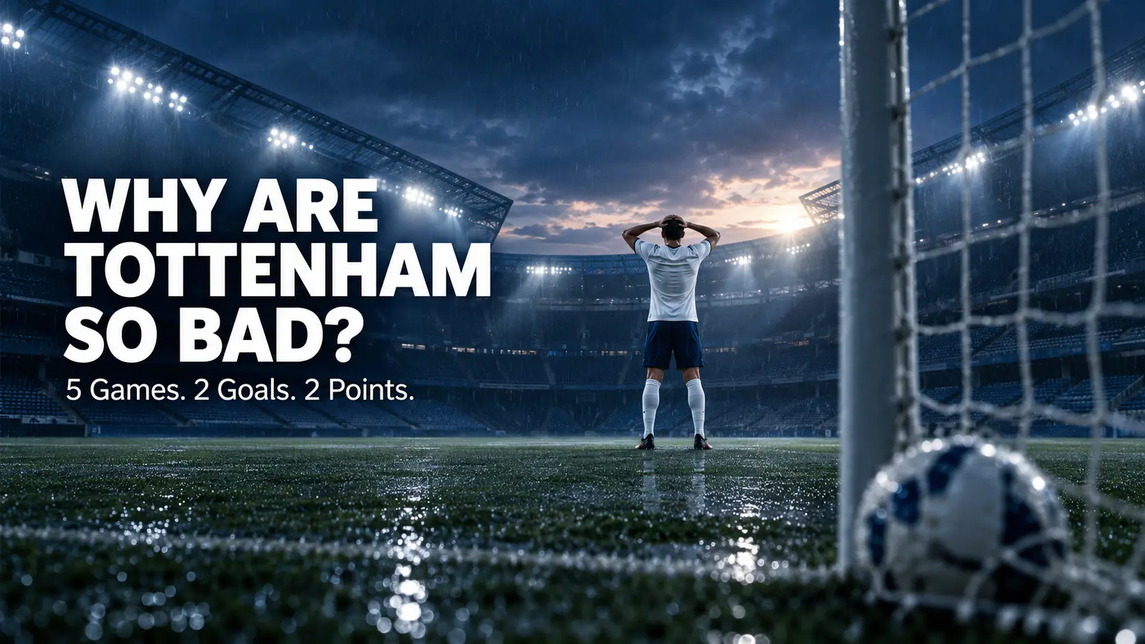 Why are Tottenham so bad – lone footballer with hands on head in an empty, rain-soaked stadium after Spurs' winless start